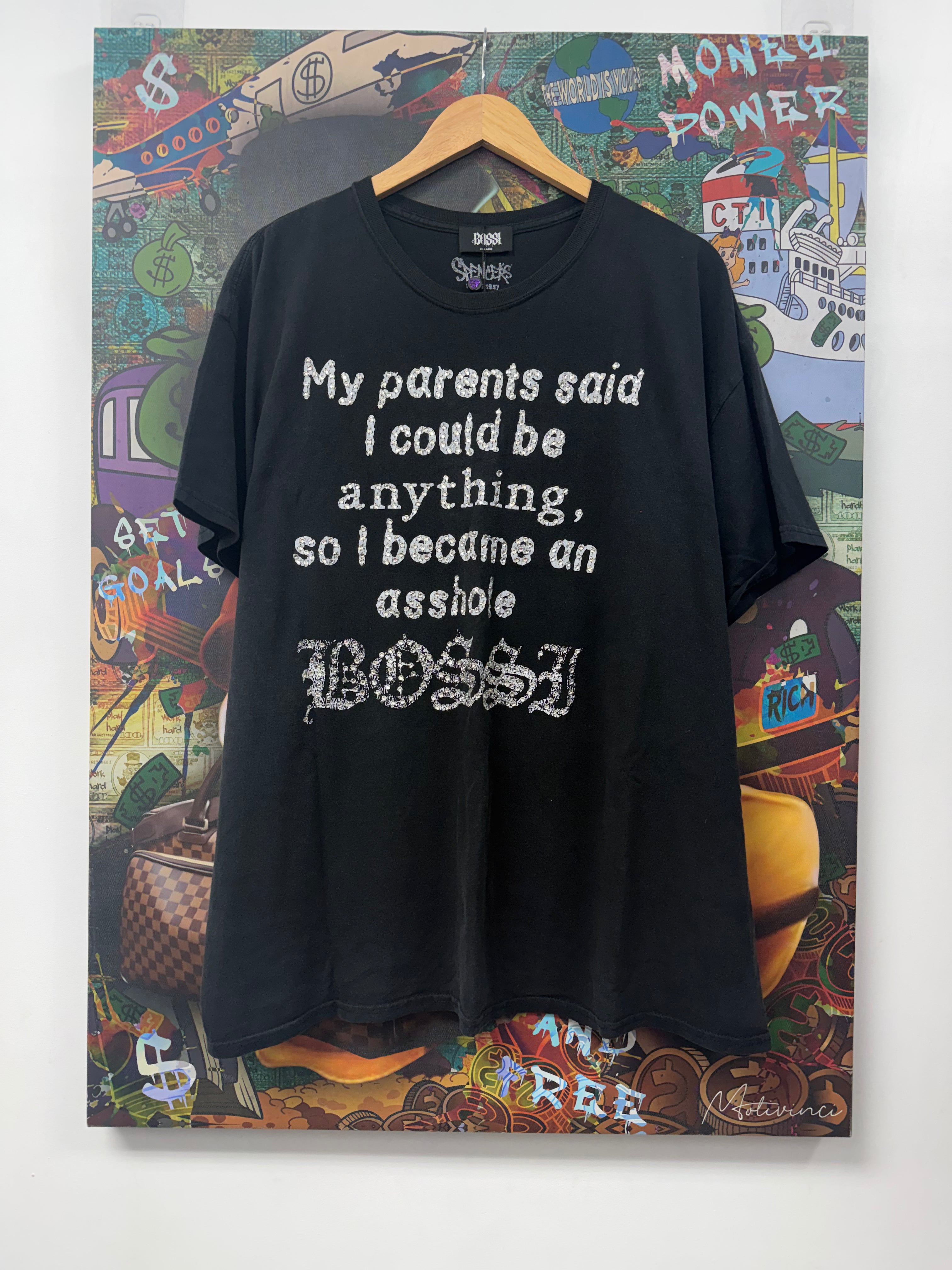 Bossi Black Wash My Parents Said I Can Become Anythi so I Became An A**Hole Tee